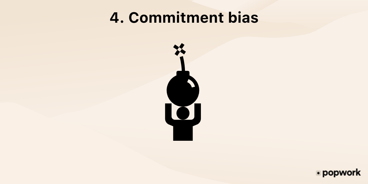 4.-Commitment bias, or escalation of commitment - Popwork